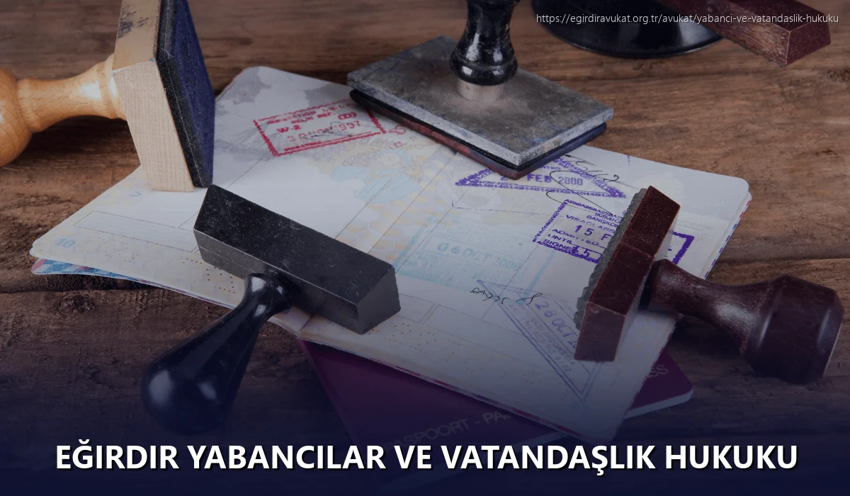 Eğirdir Yabancılar ve Vatandaşlık Hukuku